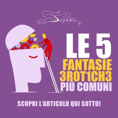 LE 5 FANTASIE 3R0T1CH3 PIÙ COMUNI