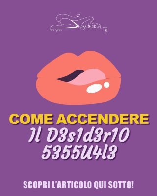 COME ACCENDERE IL DES1D3R10 5355U4L3