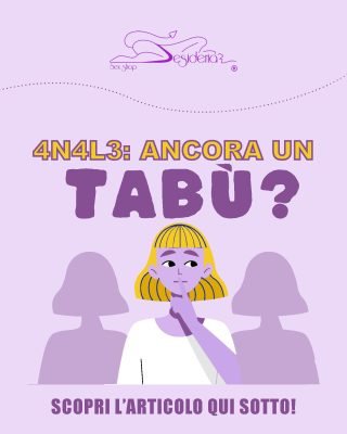 L'4N4L3 è ancora un Tabù?